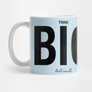 Think Big Start Small Do it Now Mug